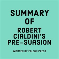 Summary_of_Robert_Cialdini_s_Pre-suasion